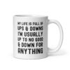 My Life Is Full Of Ups & Downs I'm Usually Up To No Good & Down For Anything Coffee Mug