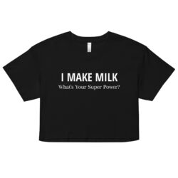 I MAKE MILK What’s Your Super Power? (in white letters) Crop Top (Relaxed fit)