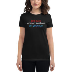 Girls Suck Women Swallow Act Your Age (USA colors) Women's T-Shirt