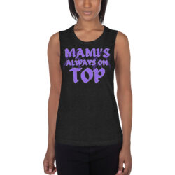 MAMI’S Always On TOP Ladies’ Muscle Tank