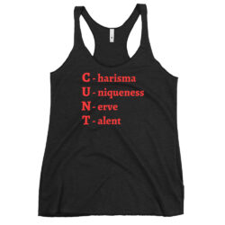 CUNT Charisma Uniqueness Nerve Talent Women's Racerback Tank