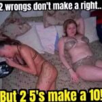2 Wrongs Don't Make A Right But 2 5's Make A 10