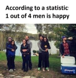 According to a statistic 1 out of 4 men is happy