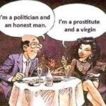 An Honest Politician Is Like A Virgin Prostitute