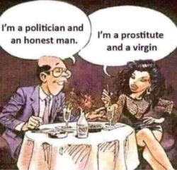An Honest Politician Is Like A Virgin Prostitute