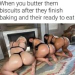 Butter Them Biscuits They're Ready To Eat