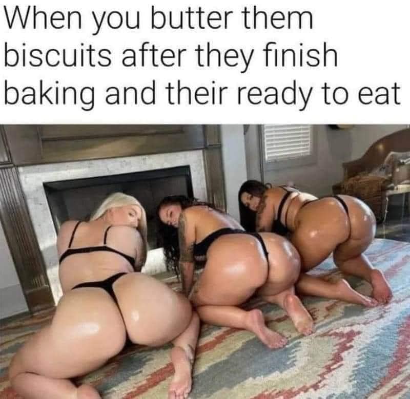 Butter Them Biscuits They're Ready To Eat