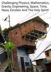 Challenging Physics, Mathemathics, Gravity, Engineering, Space, Time, Nasa, Einstein and the Holy Spirit