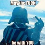 Dark Vader Star Wars meme - May the Fuck be with You