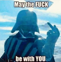 Dark Vader Star Wars meme - May the Fuck be with You