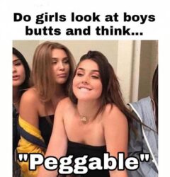Do girls look at boys butts and think Peggable