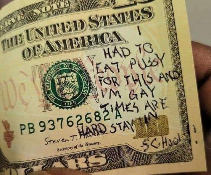 Dollar Bill Meme - I Had To Eat Pussy For This And I'm Gay Times Are Hard Stay In School