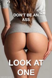 Don't Be an ASS Look at ONE