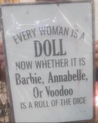 Every Woman Is A DOLL Now Whether It Is Barbie, Annabelle, Or Voodoo Is A Roll Of The Dice