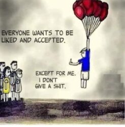 Everyone Wants To Be Accepted Except For Me I Don't Give A Shit