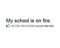 Facebook status - My school is on fire