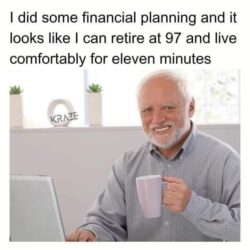 Financial Planning to Retire at 97 and Live Comfortably for Eleven Minutes