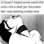 Fuckin a Deaf Girl Sounded Like Beating a Baby Seal