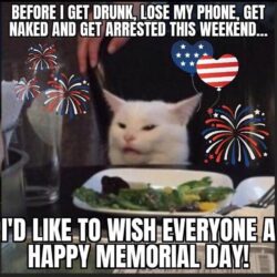 Happy Memorial Day before I get drunk and arrested