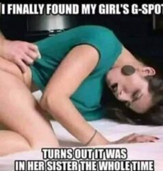 I Finally Found My Girl's G-Spot Turns Out It Was In Her Sister The Whole Time