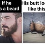 If He Has A Beard His Butt Looks Like This