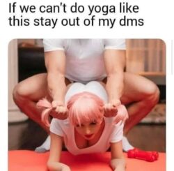 If We Can't Do Yoga Like This Stay Out Of My DMs