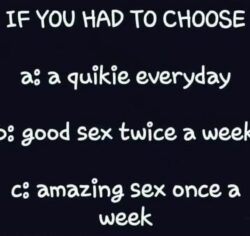 If You Had To Choose - a quickie everyday - good sex twice a week - amazing sex once a week