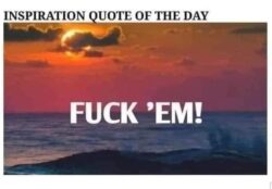 Inspiration Quote Of The Day FUCK' EM