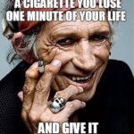 Keith Richards lives off the cigarettes you smoke