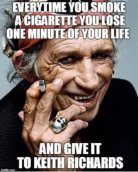 Keith Richards lives off the cigarettes you smoke