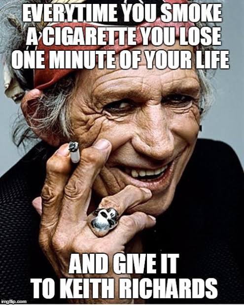 Keith Richards lives off the cigarettes you smoke