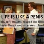 LIFE IS LIKE A PENIS