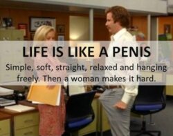 LIFE IS LIKE A PENIS