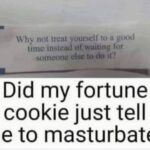 My Fortune Cookie Tells Me To Masturbate