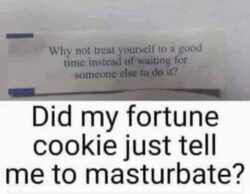 My Fortune Cookie Tells Me To Masturbate