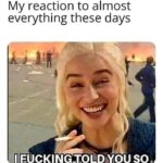 My Reaction To Almost Everything These Days - I Fucking Told You So