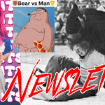 NEWSLETTER #78 Bear vs Man + Lily Lou MEGA MILK + Naked Peter Griffin chilling