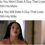 So You Won't Date A Guy That Lives With His Mom But You Will Date A Guy That Lives With His Wife