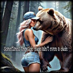 Sometimes The Side Dude Ain't Even A Dude BEAR meme