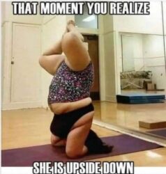 That Moment You Realize She Is Upside Down (fat woman yoga pose)
