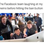 The Facebook team laughing at my meme before hitting the ban button