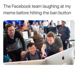 The Facebook team laughing at my meme before hitting the ban button