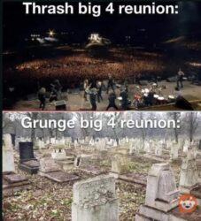 Thrash Metal Big 4 reunion vs Grunge big 4 reunion