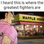 WAFFLE HOUSE - Where The Greatest Fighters Are