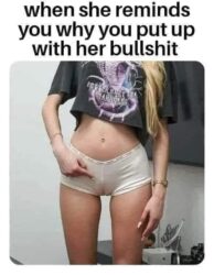 When She Reminds You Why You Put Up With Her Bullshit