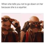 When She Tells You Not To Go Down On Her Because She Is A Squirter
