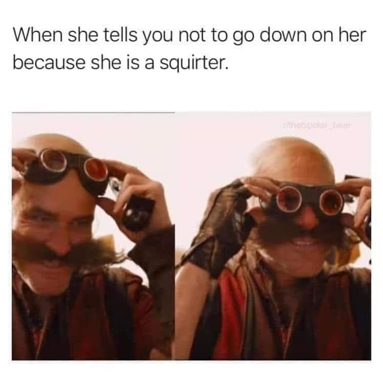 When She Tells You Not To Go Down On Her Because She Is A Squirter