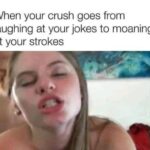 When Your Crush Goes From Laughing At Your Jokes To Moaning At Your Strokes