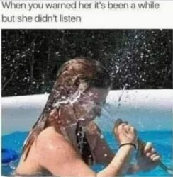 When you warned her it's been a while but she didn't listen