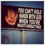 You Can't Hold Hands With God When You're Masturbating billboard